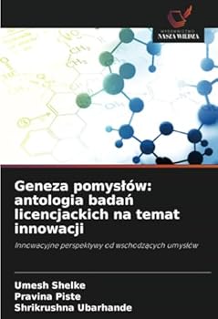 Geneza pomyslów: antologia badan licencjackich na temat innowacji: Innowacyjne perspektywy od wschodzacych umyslów (Polish Edition)