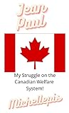  My Struggle on the Canadian Welfare System (English Edition)