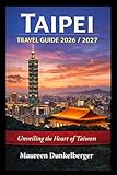 Taipei Travel Guide 2026/2027: Unveiling the Heart of Taiwan