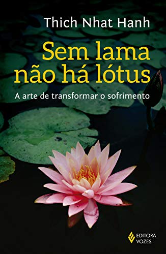 Amazon.com.br eBooks Kindle: Sem lama não há lotus: A arte de transformar o sofrimento, Hanh, Thich Nhat