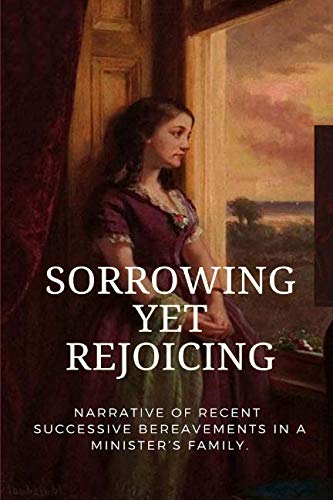 Sorrowing, Yet Rejoicing: Narrative of Recent Successive Bereavements in a Minister’s Family.