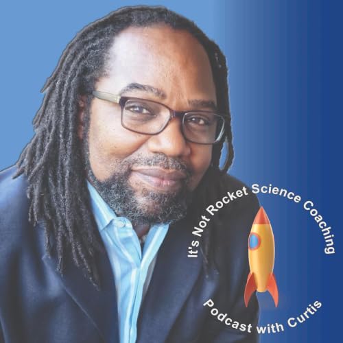 It&rsquo;s Not Rocket Science Coaching Podcast with Curtis copertina