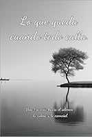 Lo Que Queda Cuando Todo Calla. (Spanish Edition) B0F5Q3XFY2 Book Cover