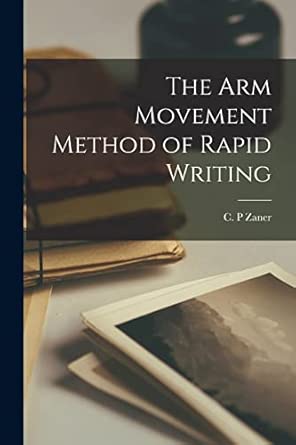 The Arm Movement Method of Rapid Writing: C.P. Zaner: 9781017292381 ...
