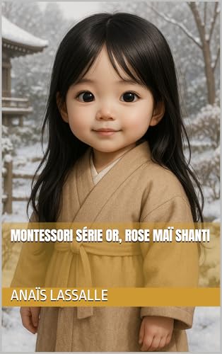 Montessori Série Or, Rose Maï Shanti (French Edition)