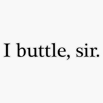 I buttle, sir. Clue Bumper Sticker Vinyl Decal 5 inches