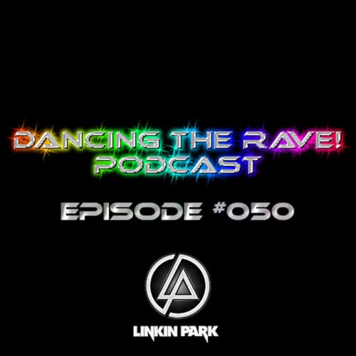 Dancing The Rave! Podcast #050 (Linkin Park Tribute Mix)