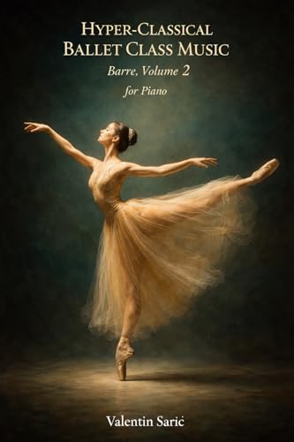 Hyper-Classical Ballet Class Music for Piano: Barre, Volume 2
