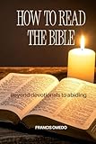  How to Read the Bible Volume 2: Beyond Devotionals to Abiding