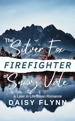 The Silver Fox Firefighter of Snowy Vale: A Later in Life Clean Romance