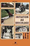  Initiation au Bricolage: Outils, Techniques et Projets Expliqués