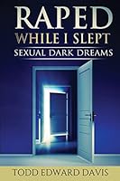 Raped While I Slept: Sexual Dark Dreams 1505826462 Book Cover