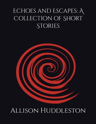 Echoes and Escapes: A Collection of Short Stories