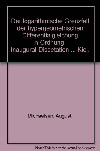 Der logarithmische Grenzfall der hypergeometrischen Differentialgleichung n-Ordnung. Inaugural-Dissetation ... Kiel.