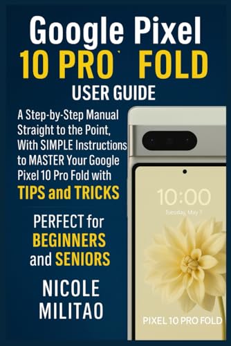 Google Pixel 10 Pro Fold User Guide: A Step-by-Step Manual