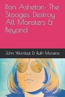 Ron Asheton: The Stooges, Destroy All Monsters & Beyond 1729771017 Book Cover