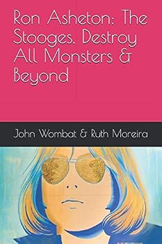 Paperback Ron Asheton: The Stooges, Destroy All Monsters & Beyond Book