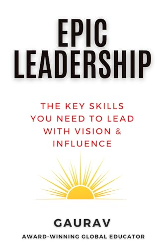 Epic Leadership: The Key Skills You Need to Lead With