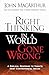Right Thinking in a World Gone Wrong: A Biblical Response to Today's Most Controversial Issues