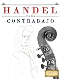  Handel para Contrabajo: 10 Piezas Fáciles para Contrabajo Libro para Principiantes