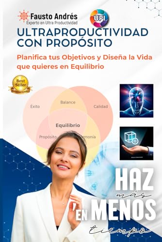 ULTRAPRODUCTIVIDAD CON PROPÓSITO: Planifica tus Objetivos y Diseña la Vida que quieres en Equilibrio