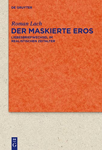 Der maskierte Eros: Liebesbriefwechsel im realistischen Zeitalter: 74 (Quellen Und Forschungen Zur Literatur- Und Kulturgeschichte)