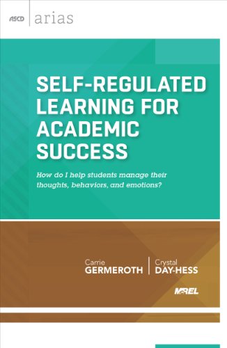 Self-Regulated Learning for Academic Success: How do I help students manage their thoughts, behaviors, and emotions? (ASCD Arias) Self-Regulated Learning for Academic Success: How do I help students manage their thoughts, behaviors, and emotions? (ASCD Arias)