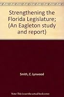 Strengthening the Florida Legislature; (An Eagleton study and report) 0813506115 Book Cover