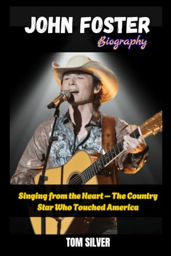 John Foster Biography: Singing from the Heart – The Country Star Who Touched America