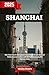 Produktbild Shanghai Reiseführer 2025: Shanghai enthüllt  Ihr unverzichtbarer Reiseführer für 2025, um Asiens aufregendste Stadt und Chinas futuristische Metropole wie ein Einheimischer zu erkunden
