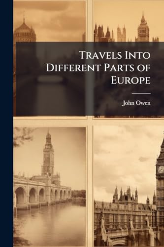 Travels Into Different Parts of Europe: In the Years 1791 and 1792. With Familiar Remarks On Places--Men--And Manners