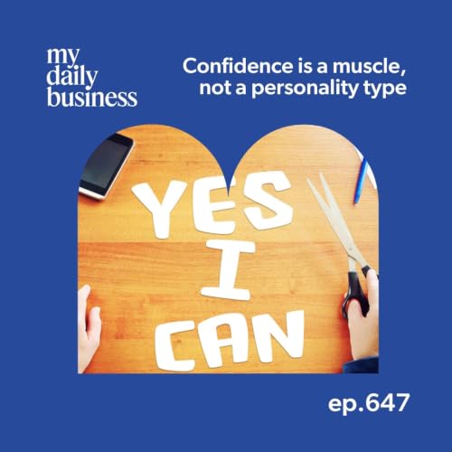 647: Confidence is a muscle, not a personality type