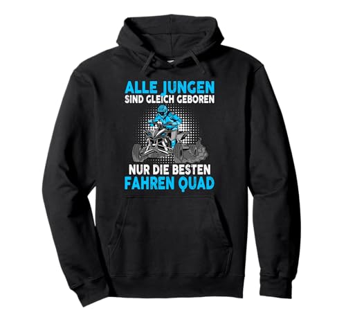 Alle Jungen sind gleich geboren nur die besten fahren Quad Pullover Hoodie