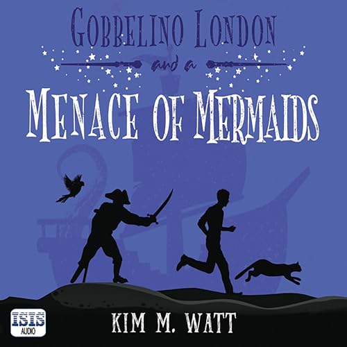 Gobbelino London &amp;amp; a Menace of Mermaids by Kim M. Watt episode artwork