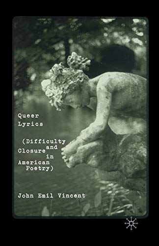 Queer Lyrics: Difficulty and Closure in American Poetry