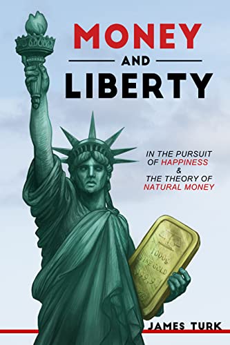 Money and Liberty: In the Pursuit of Happiness & The Theory of Natural Money