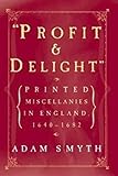 Profit and Delight: Printed Miscellanies in England, 1640-1682