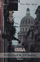 Cuba, la realidad de mis sueños 1463395825 Book Cover