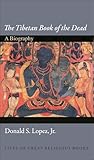 The Tibetan Book of the Dead: A Biography (Lives of Great Religious 8)