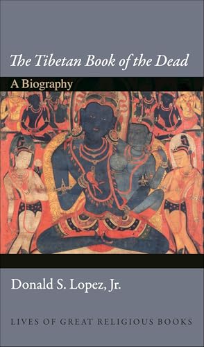 The Tibetan Book of the Dead: A Biography (Lives of Great Religious 8)