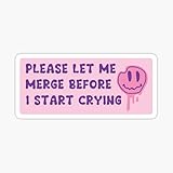 Please Let me Merge Before I Start Crying Decal Waterproof Vinyl for Windows Cars laptops Bumper Sti