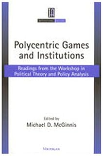 Polycentric Games and Institutions: Readings from the Workshop in Political Theory and Policy Analysis