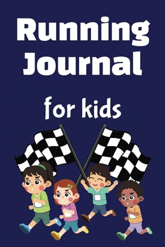 Running Journal for Kids: Plan and Track Your Daily, Weekly and Monthly Runs with All the Details Like Distance, Time, Pace and Route