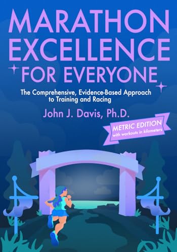 Marathon Excellence for Everyone (Metric Edition): The Comprehensive, Evidence-Based Approach to Training and Racing