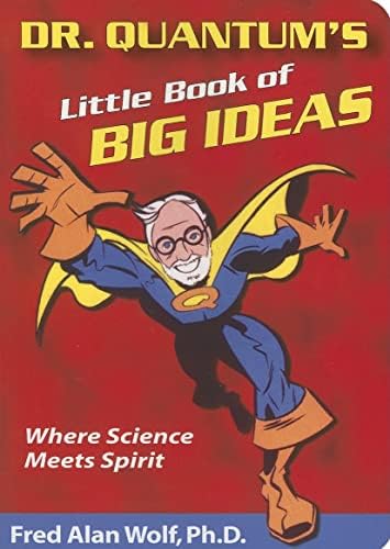 Dr. Quantum's Little Book Of Big Ideas: Where Science Meets Spirit