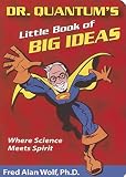 Dr. Quantum's Little Book of Big Ideas: Where Science Meets Spirit - Fred Alan Wolf 