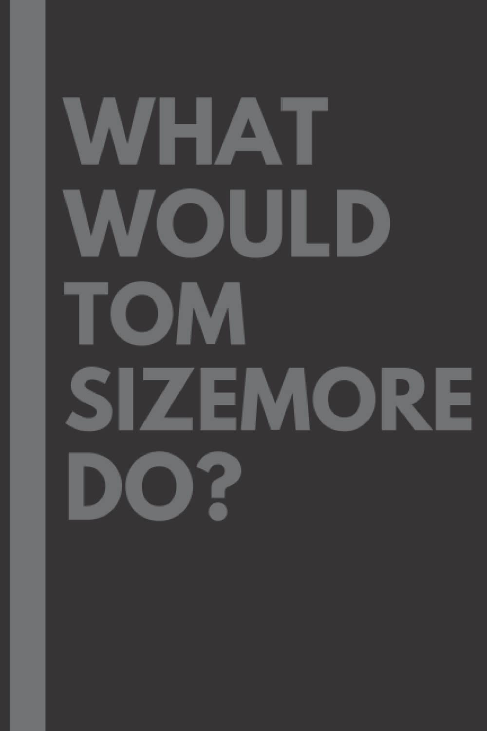 What Would Tom Sizemore Do?: Lined Journal Notebook, perfect gift for all Tom Sizemore fans - 6x9 inches - 110pages