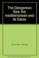 The Dangerous Sea: the mediterranean and its future B000OMQZKI Book Cover
