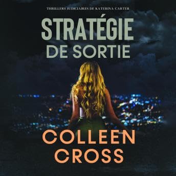 Stratégie de sortie: Crimes et enquêtes : Thrillers judiciaires de Katerina Carter - Colleen Cross
