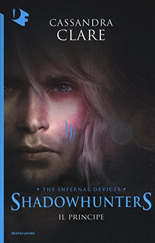 Il principe. Shadowhunters. The infernal devices: 2 Il principe. Shadowhunters. The infernal devices: 2